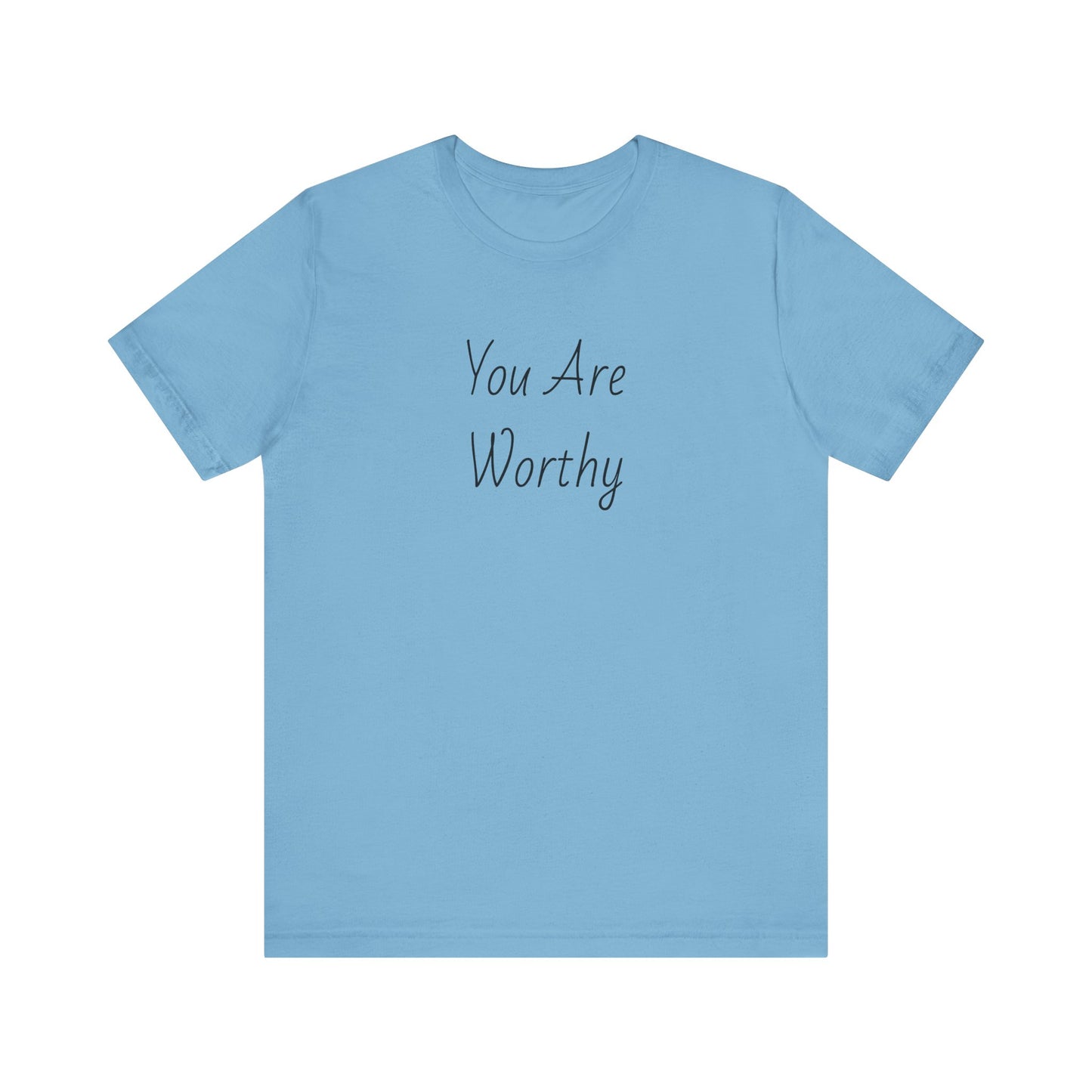 You Are Worthy Tshirt