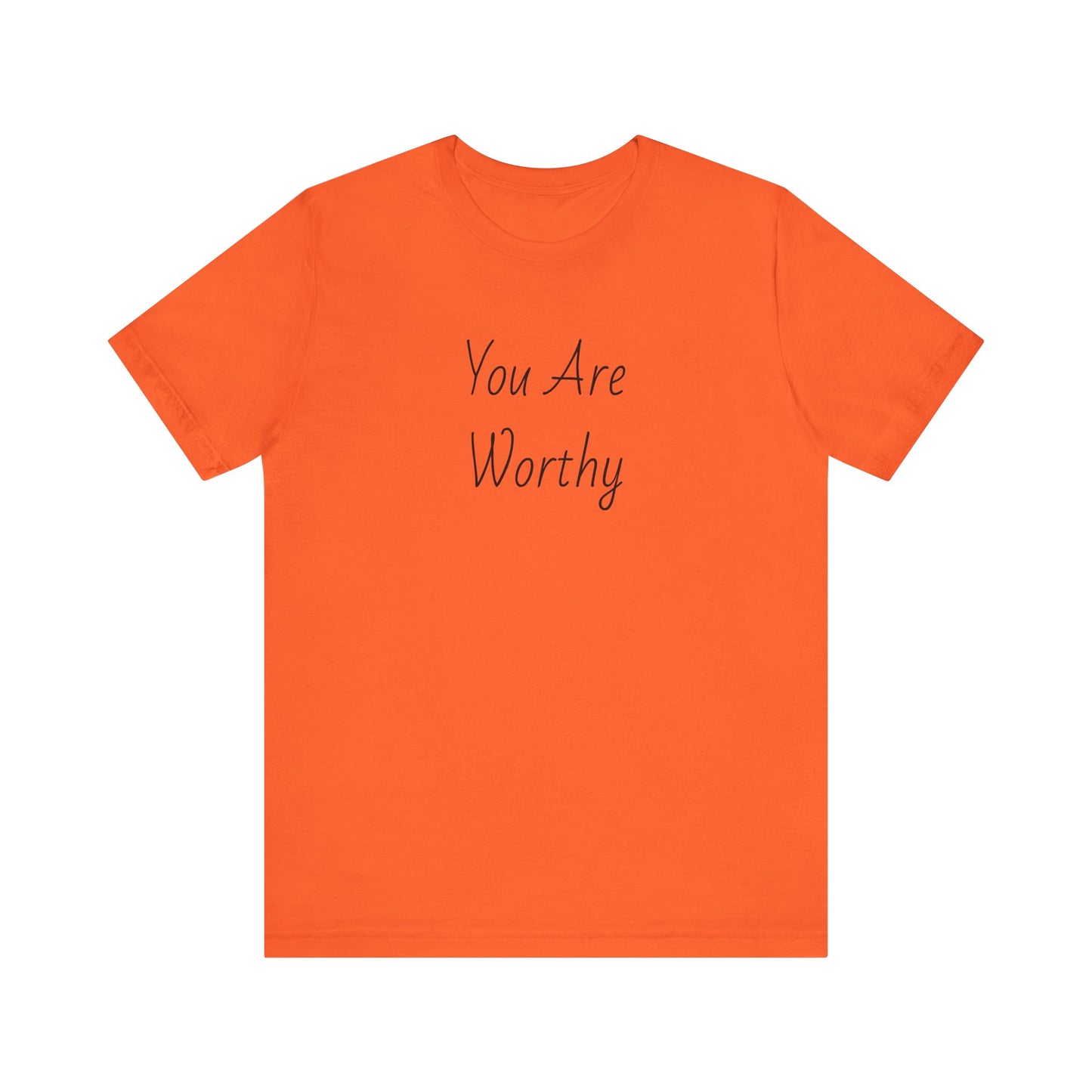You Are Worthy Tshirt