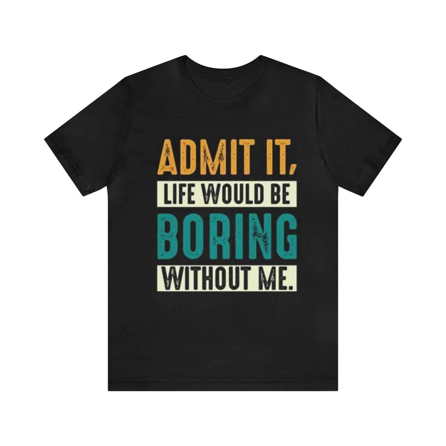 "Admit It" Funny Graphic Tee