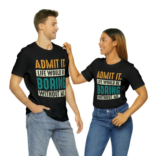 "Admit It" Funny Graphic Tee