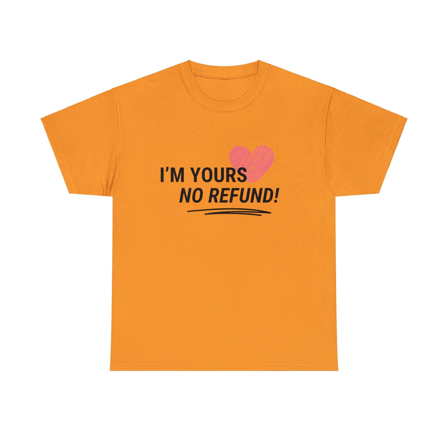 I'm Yours, NO REFUNDS!