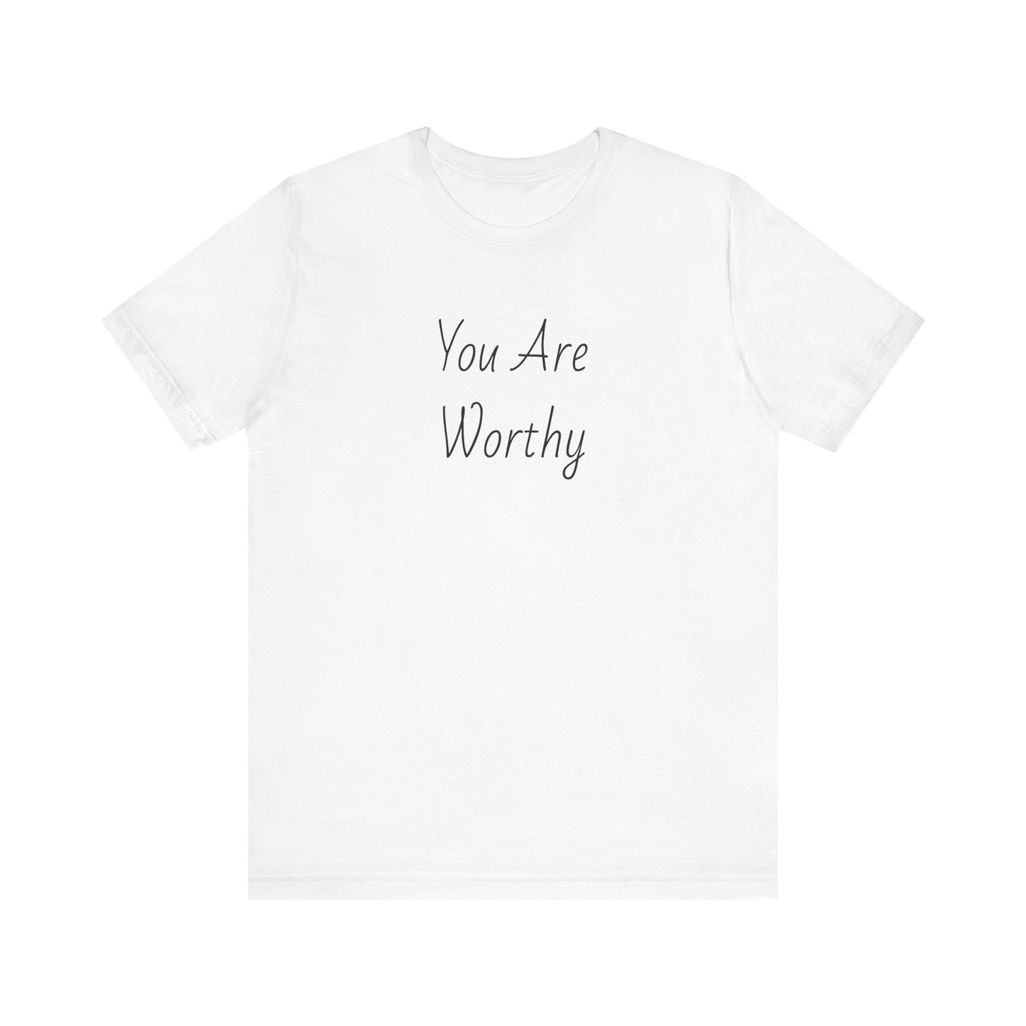 You Are Worthy Tshirt