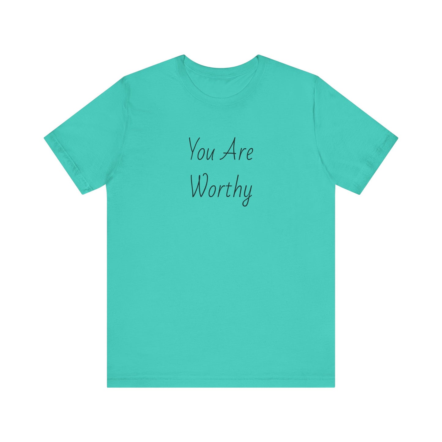 You Are Worthy Tshirt
