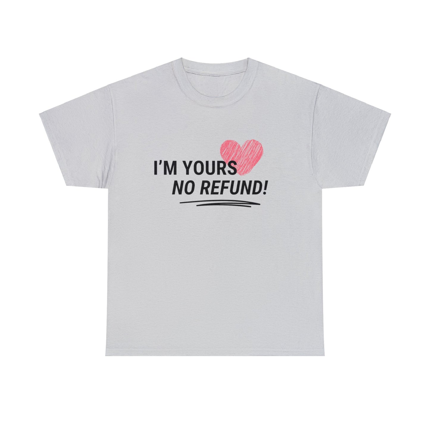 I'm Yours, NO REFUNDS!