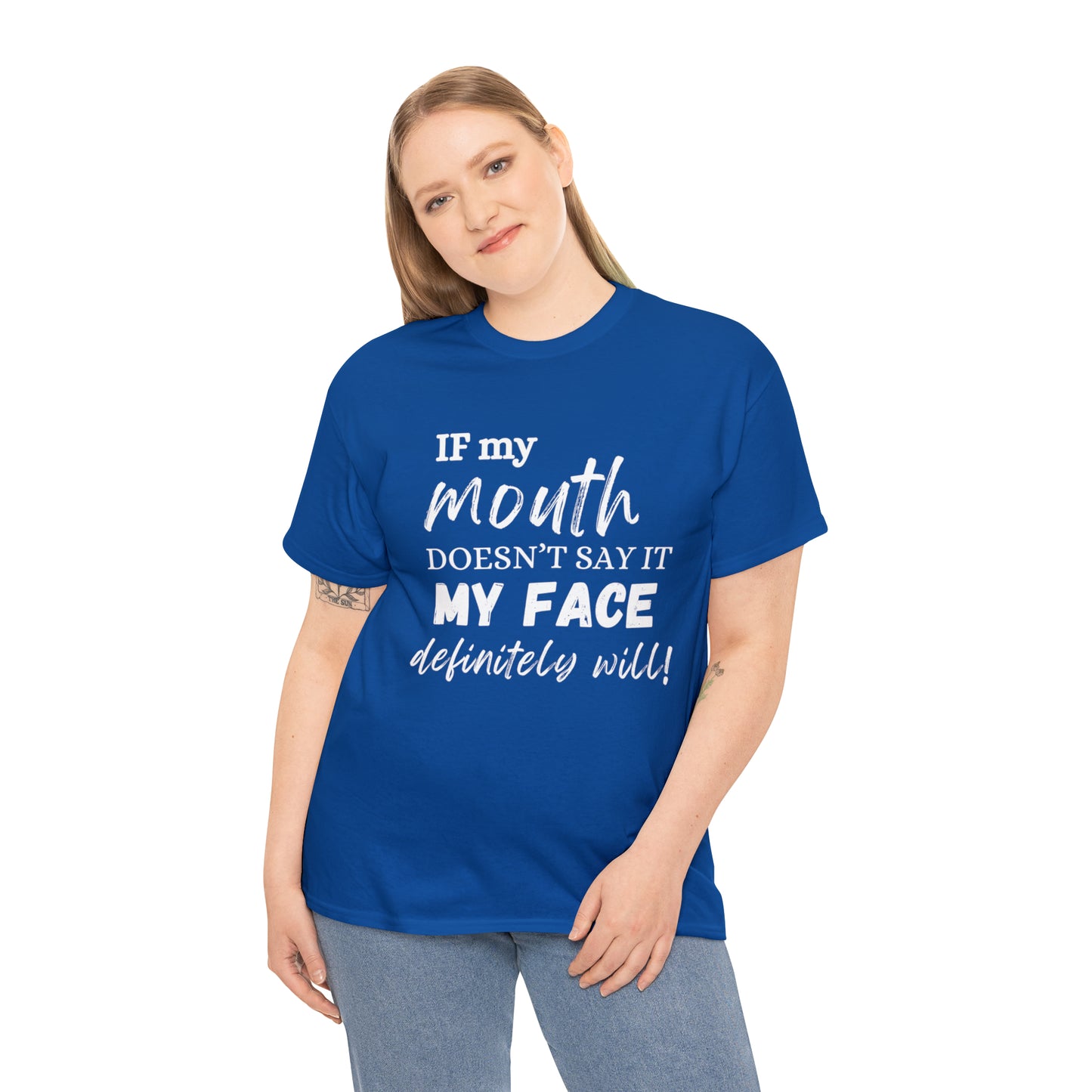 "If My Mouth Doesn't Say It, My Face Definitely Will" Tee Shirt