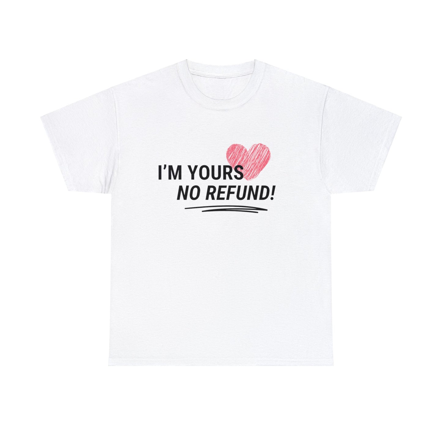 I'm Yours, NO REFUNDS!